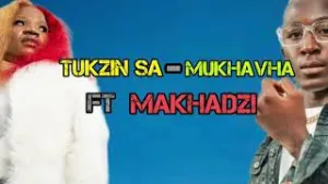 Tukzin SA Ft Makhadzi Mukhavha Mp3 Download Fakaza