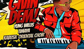 Yung Willis Givin Dem ft Timaya x Kabusa Oriental Choir Mp3 Download Fakaza