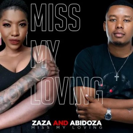 ZAZA & ABIDOZA MISS MY LOVING MP3 DOWNLOAD Fakaza