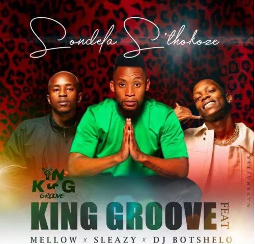 King Groove Sondela S’thokoze ft. Mellow & Sleazy & DJ Botshelo Mp3 Download Fakaza