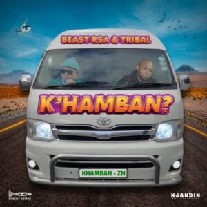 Beast RSA & Tribal – K’hamban? Mp3 Download Fakaza Mp3 Download Fakaza