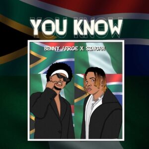 Benny Afroe – You Know ft. Singah Mp3 Download Fakaza
