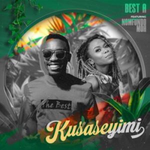 Best A. – Kusaseyimi ft. Nomfundo Moh Mp3 Download Fakaza