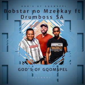 Bobstar no Mzeekay – Gods Of Gqomspel ft. Drumboss SA Mp3 Download Fakaza