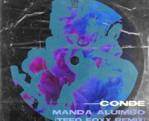 Conde, Mavhungu – Manda Aluimbo (Tefo Foxx Remix) Mp3 Download Fakaza