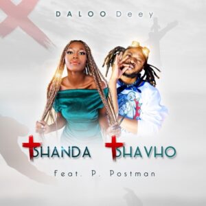 Daloo Deey – Tshanda Tshavho ft. P. Postman Mp3 Download Fakaza