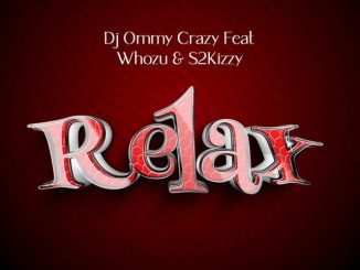 Dj Ommy Crazy Ft. Whozu & S2kizzy Relax Mp3 Download Fakaza