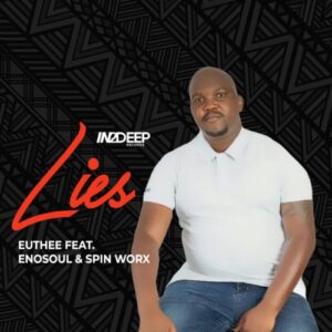 Euthee – Lies ft. EnoSoul & Spin Worx Mp3 Download Fakaza