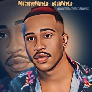 Killorbeezbeatz – Ngimnike Konke ft. Lebohang Mp3 Download Fakaza