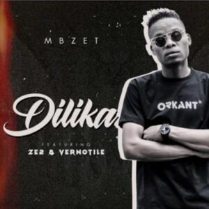 MBzet – Dilika Ft. Ze2 And Vernotile Mp3 Download Fakaza