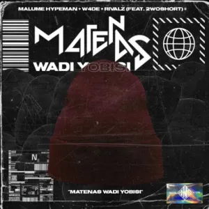 Malume Hypeman ft. W4DE, RIVALZ & 2woshort Matenas Wadi Yobisi Mp3 Download Fakaza