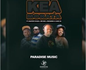 Paradise Music – Kea Morata Ft. Master Chuza, Mayandis, Mr Des & Case SA MP3 Download Fakaza