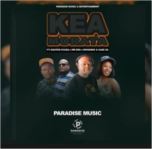 Paradise Music – Kea Morata Ft. Master Chuza, Mayandis, Mr Des & Case SA MP3 Download Fakaza