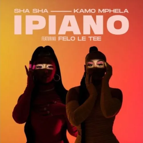 Sha Sha & Kamo Mphela iPiano Ft Felo Le Tee Mp3 Download Fakaza