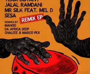 Team Distant, Jalal Ramdani & Mr Silk – Sesa (Da Africa Deep Remix) ft. Mel D Mp3 Download Fakaza