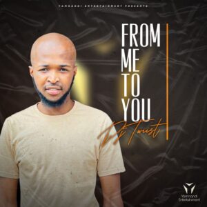 ALBUM: Dj Twiist – From Me To You Package Album Download Fakaza