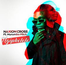 NaXion Cross – Ngiphelele ft. Murumba Pitch