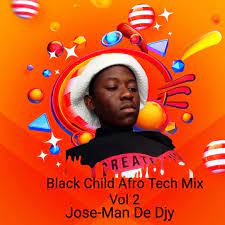 Jose Man De Djy – Black Child Afro Tech Mix Vol 2 Mp3 Download Fakaza