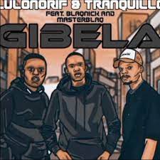 LulownoRif & Tranquillo – Gibela ft Blaqnick & MasterBlaq Mp3 Download Fakaza