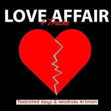 EP: Toxicated Keys & Wadlala artman – Love Affair Ep Zip  Download Fakaza