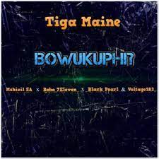 Tiga Maine – Bowukuphi? ft. Mshizil SA, Bobo 7Eleven, Black Pearl & Voltage183 Mp3 Download Fakaza