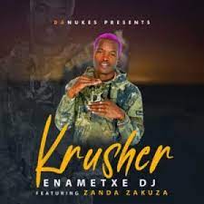 Enametxe DJ – Krusher ft. Zanda Zakuza Mp3 Download Fakaza