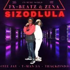 Fx-Beatz – Sizodlula ft. Zena, Tee Jay, T-Man SA & ThackzinDJ Mp3 Download Fakaza