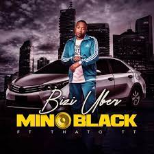 Mino Black – Bizi Uber ft. Thato TT MP3 Download Fakaza
