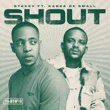 Stakev – Shout ft. Kabza De Small Mp3 Download Fakaza
