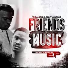 EP: Sinny Man’Que & Tribal Soul – Friends In Music Mp3 Download Fakaza