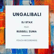 DJ Stax – Ungalibali ft. Russell Zuma Mp3 Download Fakaza