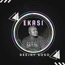 Deejay Soso – Ekasi (Amapiano) Mp3 Download Fakaza