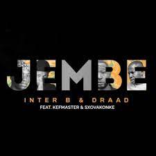 Inter B & Draad – Jembe ft. Kefmaster & Sxovakonke Mp3 Download Fakaza