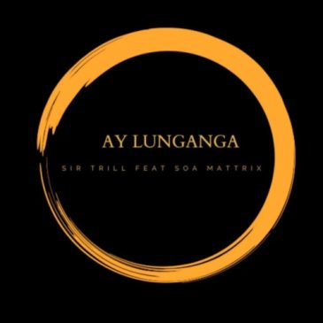 Sir Trill  Ay Lunganga ft. Soa Mattrix Mp3 Download Fakaza