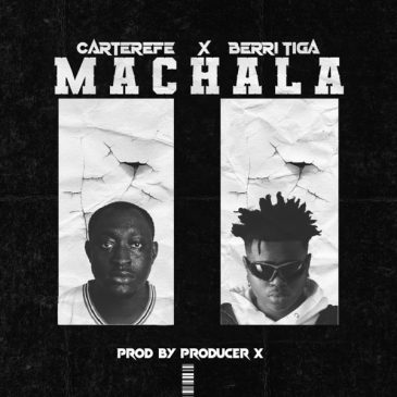Carter Efe – Machala ft. Berri-Tiga Mp3 Download Fakaza