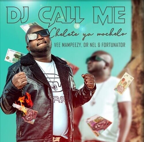 DJ Call Me Chelete Ya Mochelo Ft. Vee Mampeezy, Dr Nel & Fortunator Mp3 Download Fakaza
