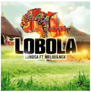 Download Lungisa Lobola ft. Mr Luu & MSK Mp3 Fakaza