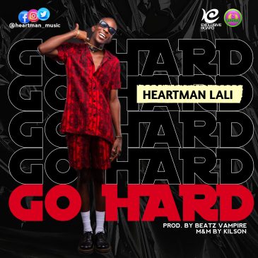 Heartman Lali drops brand new music “GO HARD” Mp3 Download Fakaza