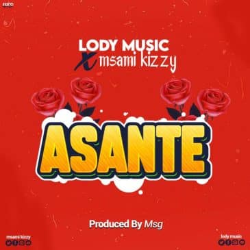 Lody music X Msami kizzy – ASANTE Mp3 Download Fakaza