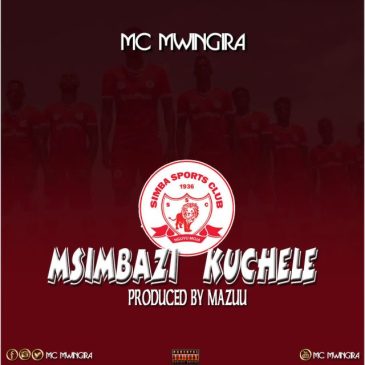 MC MWINGIRA – MSIMBAZI KUCHELE Mp3 Download Fakaza