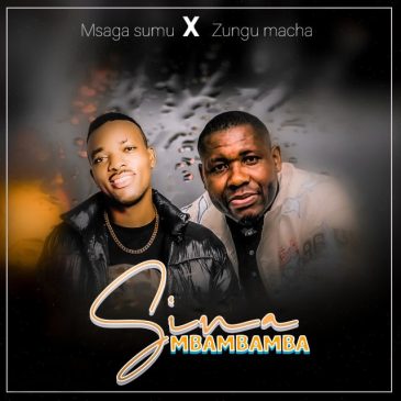 Msaga Sumu X Zungu Macha – Sinaga Mbambamba Mp3 Download Fakaza
