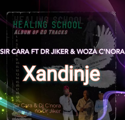 Sir Cara Ft. Dr Jiker & Woza C’nora Xandinje Mp3 Download Fakaza