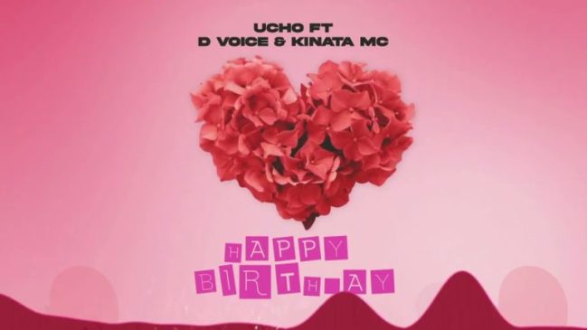 Ucho ft D Voice & Kinata Mc – Happy Birthday Mp3 Download Fakaza