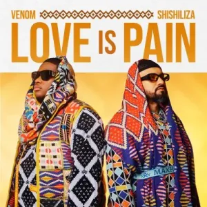 Venom & Shishiliza Love Is Pain (Cover Artwork + Tracklist) Zip Album Download Fakaza