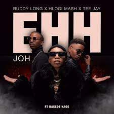 Hlogi Mash – Ehh Joh ft. Buddy long, Tee Jay & Rascoe kaos Mp3 Download Fakaza