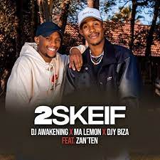 DJ Awakening, Ma Lemon & Djy Biza – 2Skeif ft. Zan’Ten Mp3 Download Fakaza