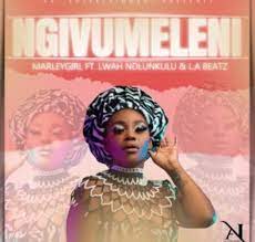 Marley Girl – Ngivumeleni ft. Lwah Ndlunkulu & L.A Beatz Mp3 Download Fakaza