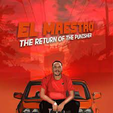 ALBUM: EL Maestro – The Return of The Punisher Album  Download Fakaza