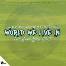 Sva The Dominator & Mr Tee Sherman – World We Live In ft. Abantu Bethu CPT Mp3 Download Fakaza