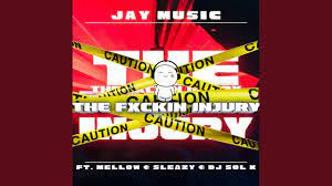 Jay Music – The Fuxkin Injury ft. Dj Sol K, Mellow & Sleazy Mp3 Download Fakaza